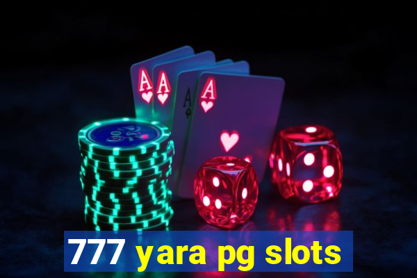 777 yara pg slots